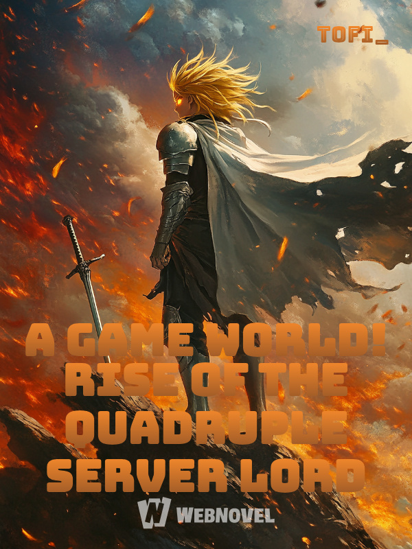 A Game World! Rise of the Quadruple Server Lord