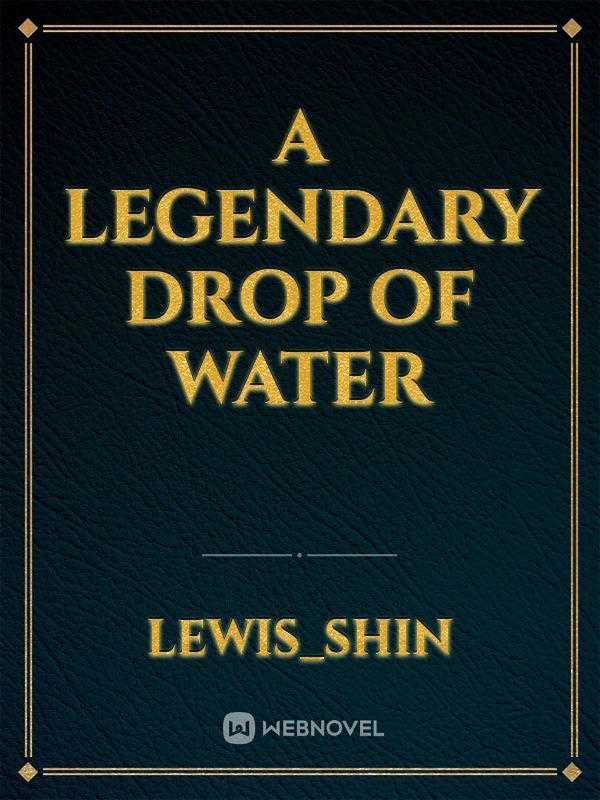 a legendary drop of water