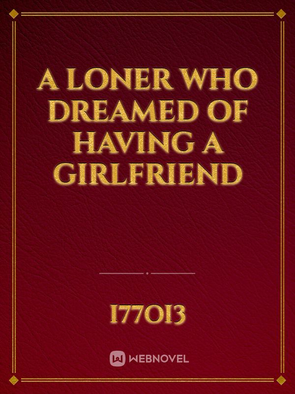 A Loner Who Dreamed of Having a Girlfriend