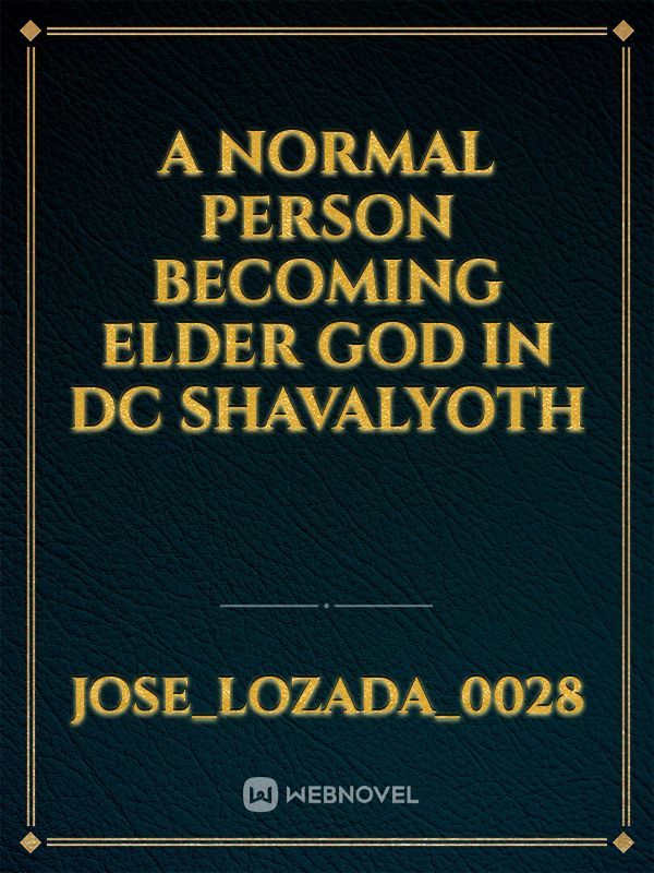 a normal person Becoming Elder god in dc Shavalyoth