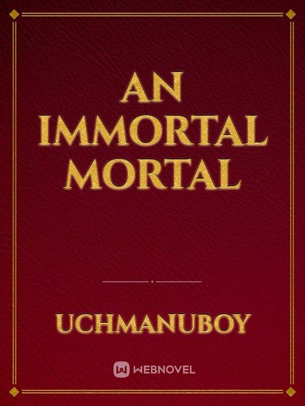 An Immortal Mortal