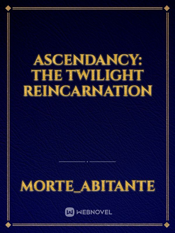 Ascendancy: The Twilight Reincarnation