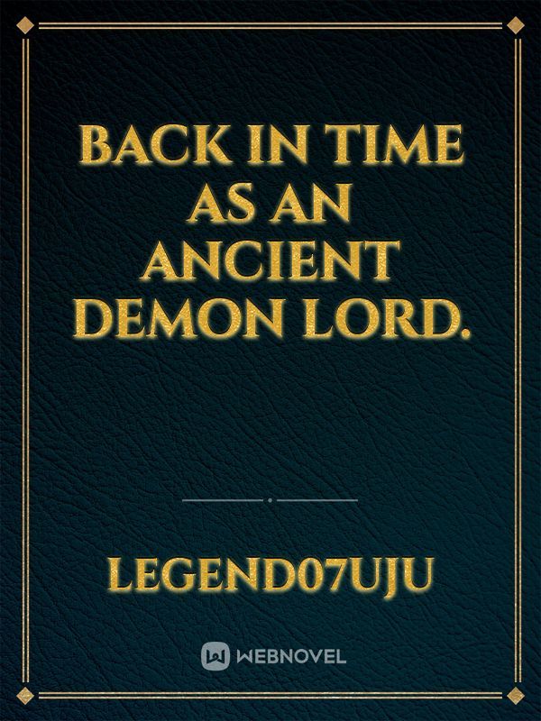 Back In Time As An Ancient Demon Lord.