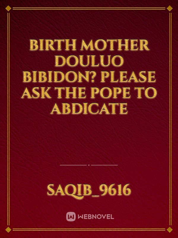 Birth mother Douluo Bibidon? Please ask the Pope to abdicate