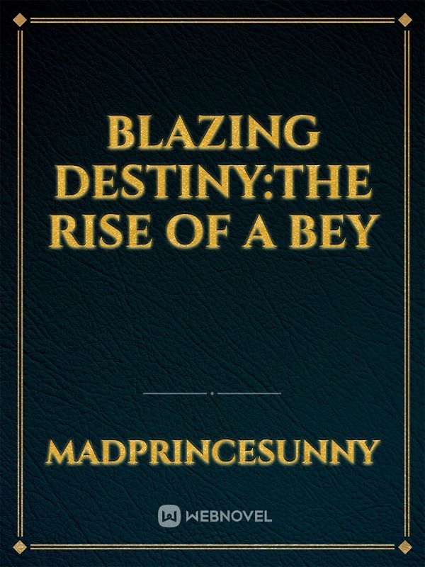 Blazing Destiny:The Rise of a bey