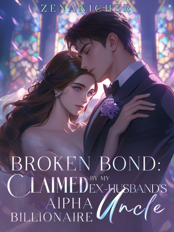 Broken Bond: Claimed by My Ex-Husband’s Alpha Billionaire Uncle