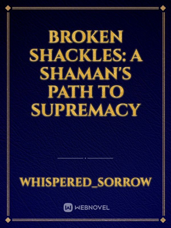 Broken Shackles: A shaman's path to supremacy