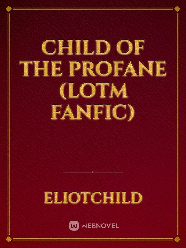 Child of the Profane (LOTM fanfic)