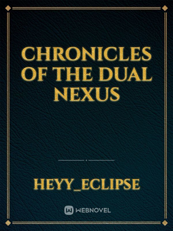 Chronicles of the Dual Nexus