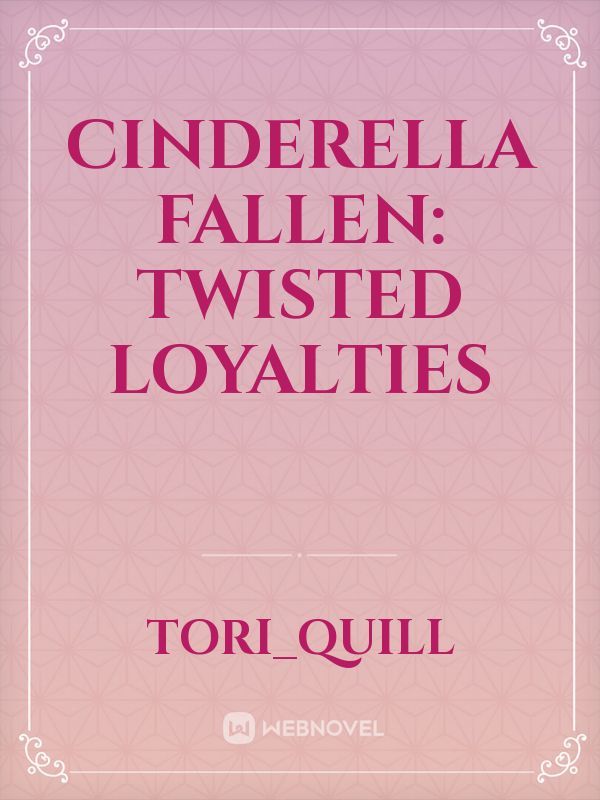 Cinderella Fallen: Twisted Loyalties