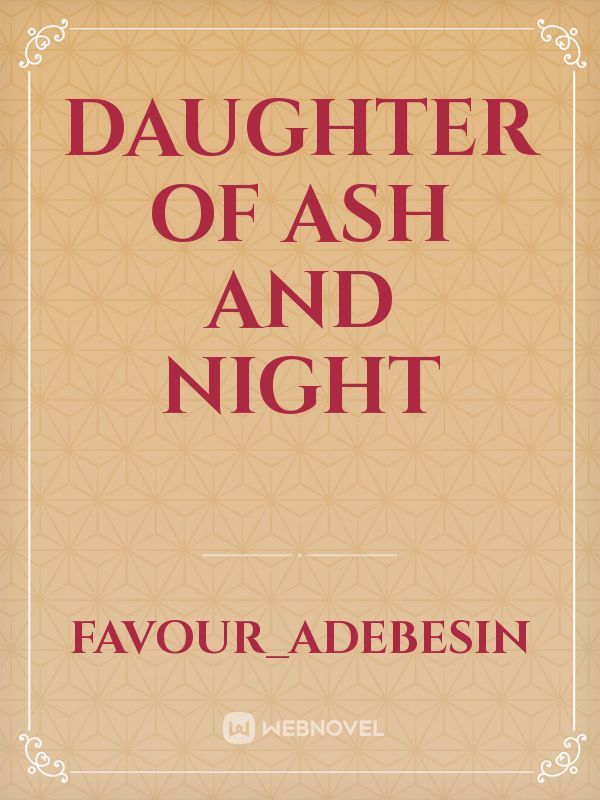 DAUGHTER OF ASH AND NIGHT