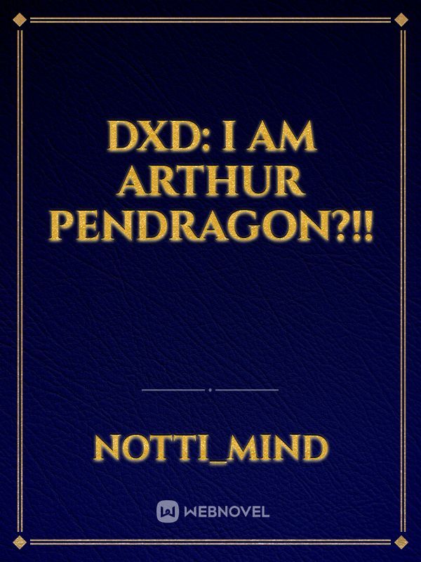 DXD: I AM ARTHUR PENDRAGON?!!