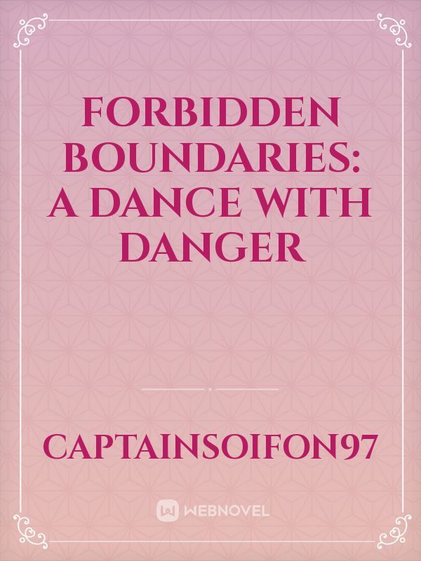 Forbidden Boundaries: A Dance with Danger