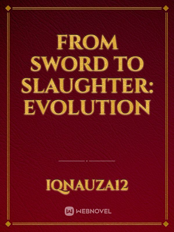 From Sword to Slaughter: Evolution