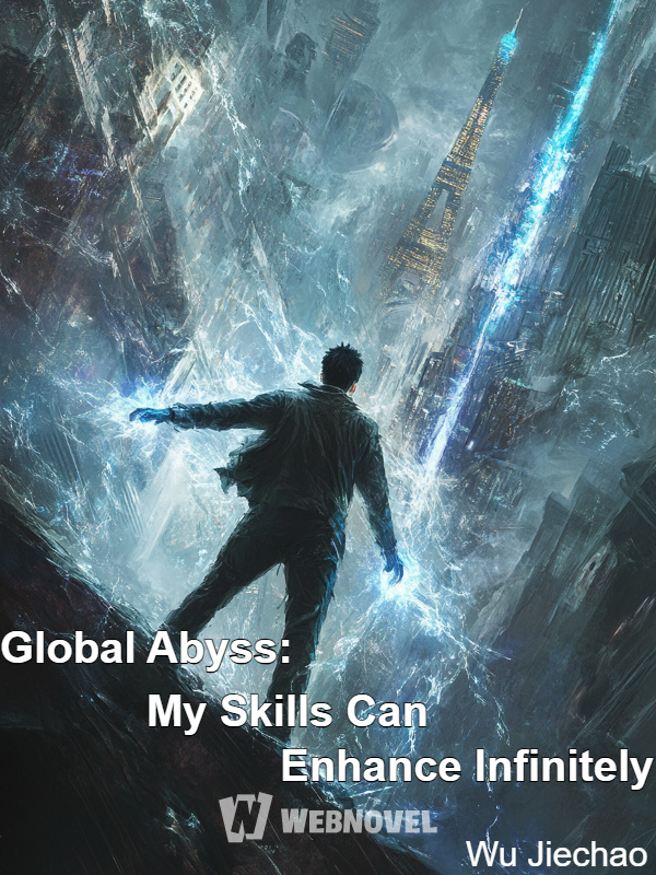 Global Abyss: My Skills Can Enhance Infinitely