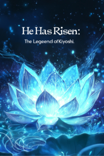 He has Risen: The Legend of Kiyoshi