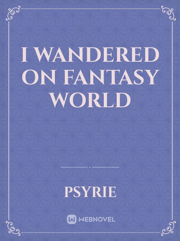 I wandered on fantasy world