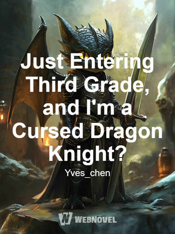 Just Entering Third Grade, and I'm a Cursed Dragon Knight?