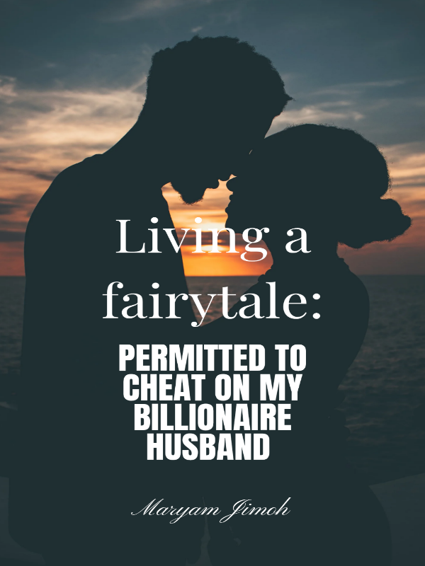 Living a fairytale: Permitted to cheat on my billionaire husband?