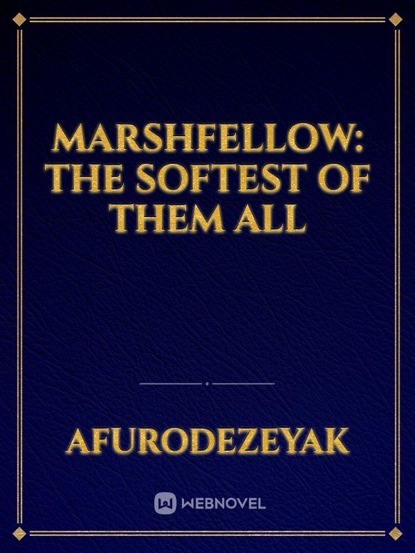 Marshfellow: The Softest of Them All