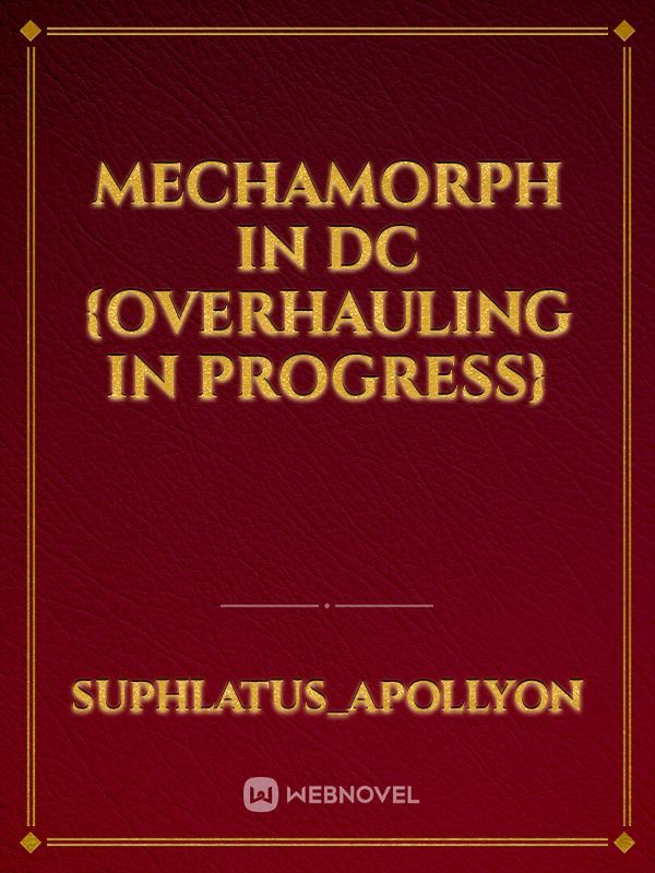 Mechamorph in DC {Overhauling in progress}