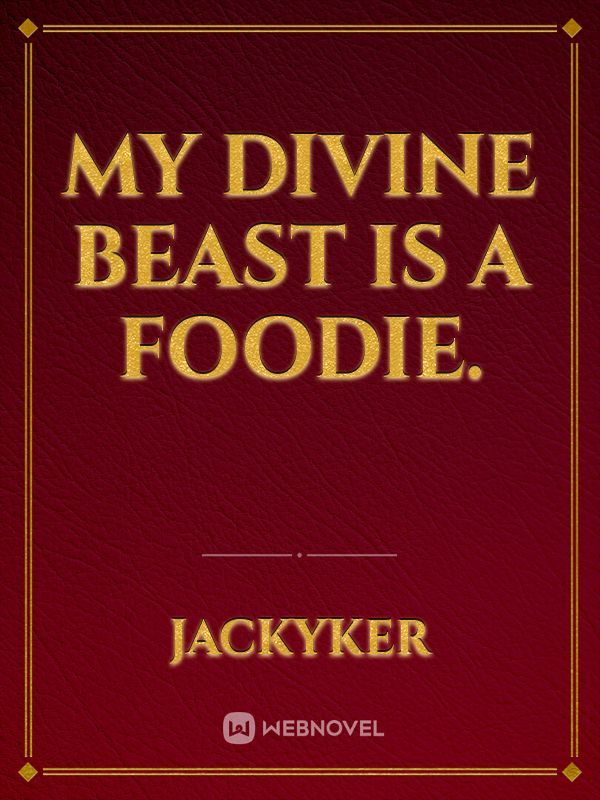 My divine beast is a foodie.