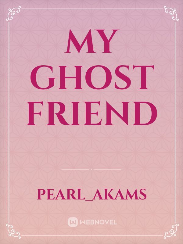 My ghost friend