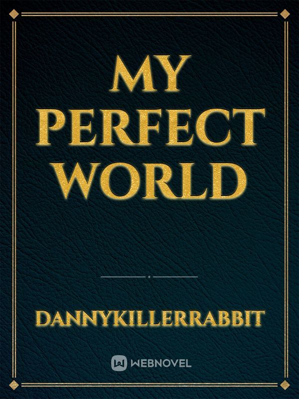 My Perfect World