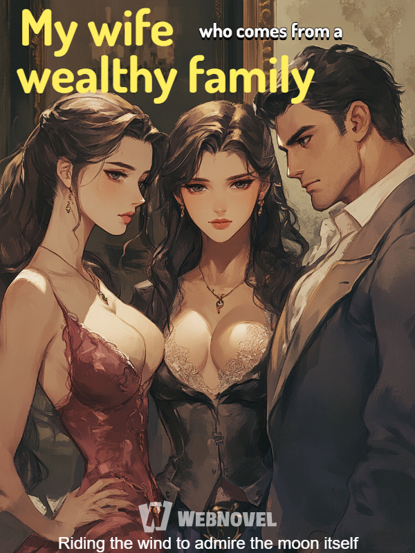 My wife who comes from a wealthy family