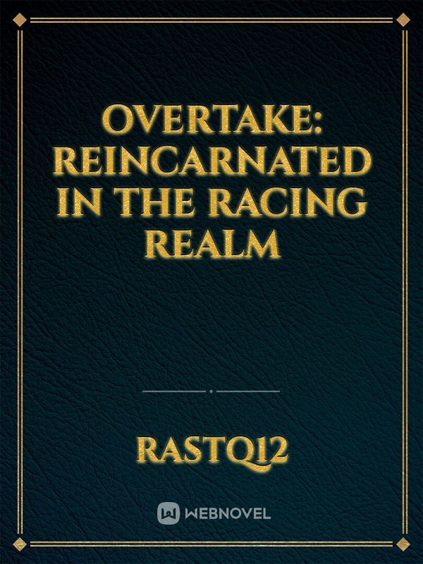 Overtake: Reincarnated in the Racing Realm