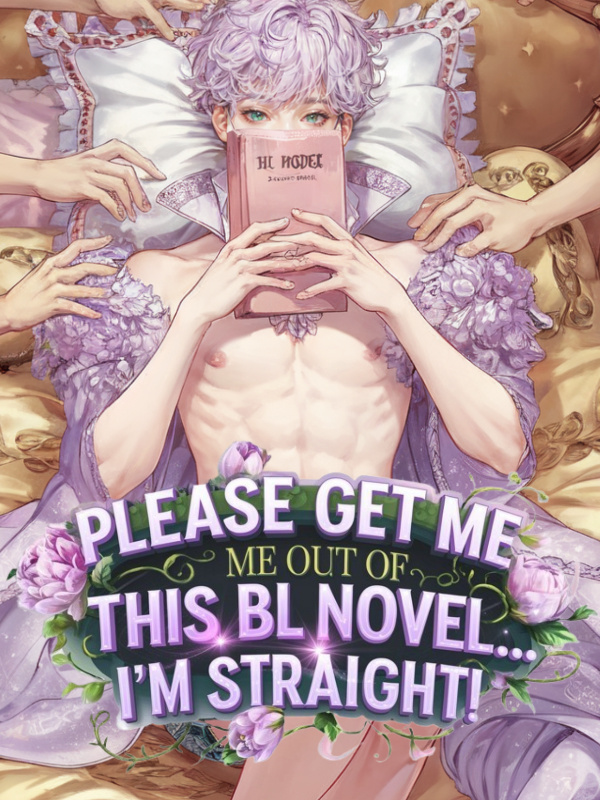 Please get me out of this BL novel...I'm straight!