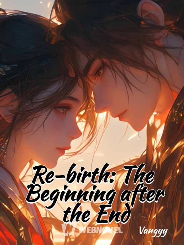 Re-birth: The Beginning after the End