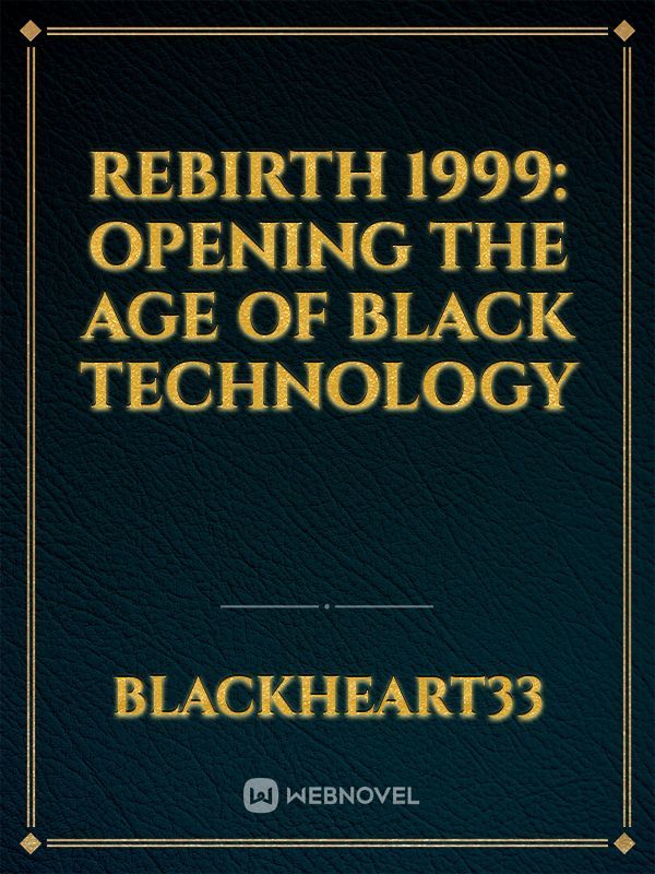 Rebirth 1999: Opening the Age of Black Technology