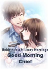 Rebirth to a Military Marriage: Good Morning Chief