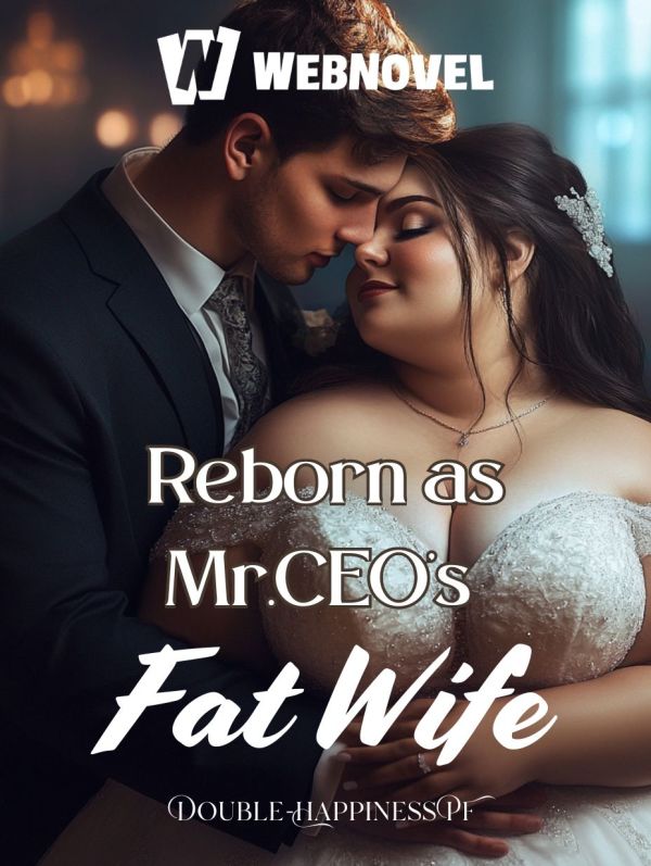 Reborn as Mr.CEO's Fat Wife