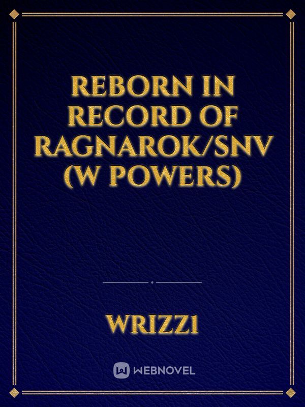 Reborn in Record of Ragnarok/SNV (w Powers)