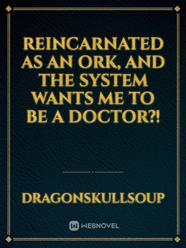 Reincarnated as an Ork, and the System Wants Me to Be a Doctor?!