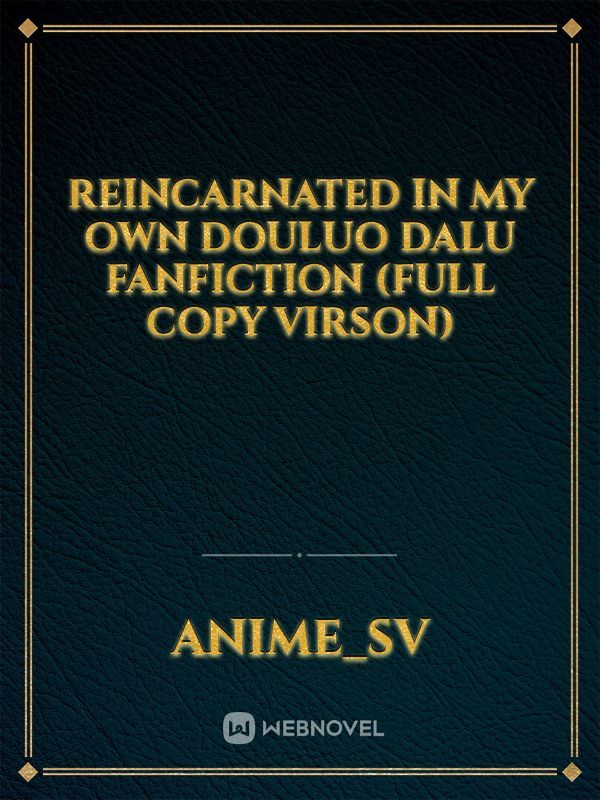 Reincarnated in My Own Douluo Dalu Fanfiction (FULL COPY VIRSON)