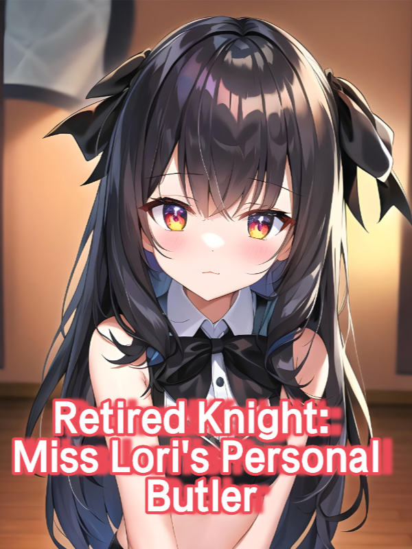 Retired Knight: Miss Loli's Personal Butler