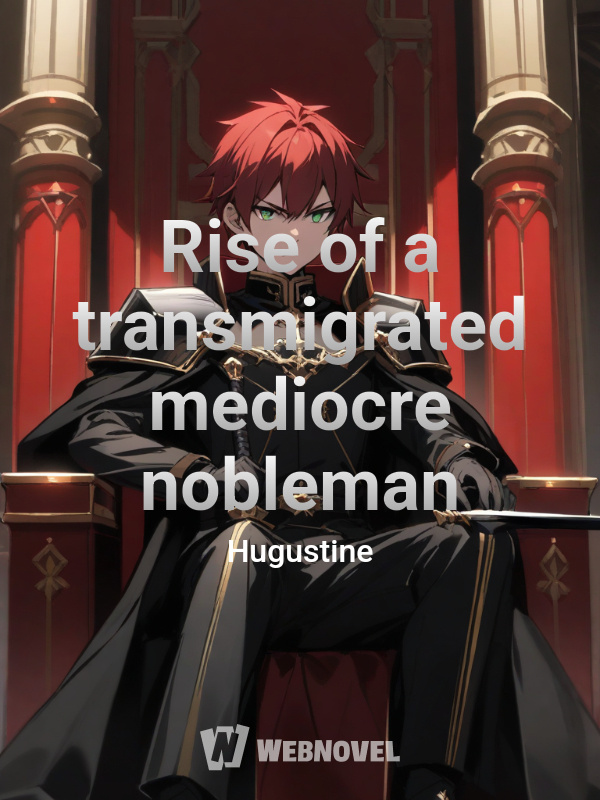 Rise of a transmigrated mediocre nobleman