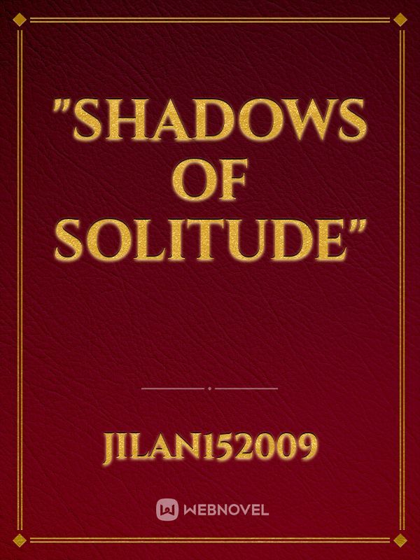 "Shadows of Solitude"