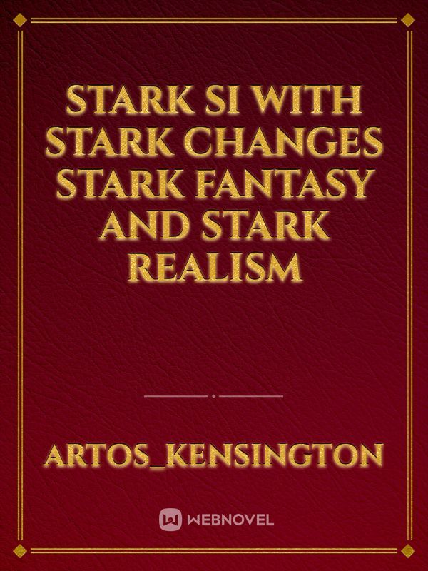 Stark SI with Stark changes Stark fantasy and Stark realism