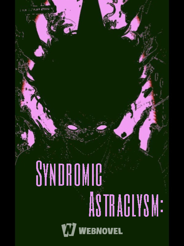 Syndromic Astraclysm: The Extra- Syndromes Makes Me Evolve Endlessly