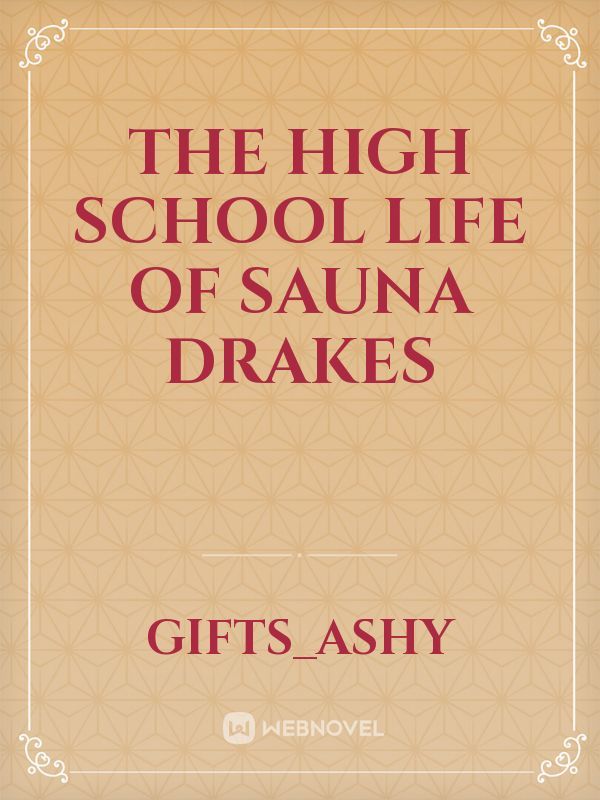 The high school Life of Sauna Drakes