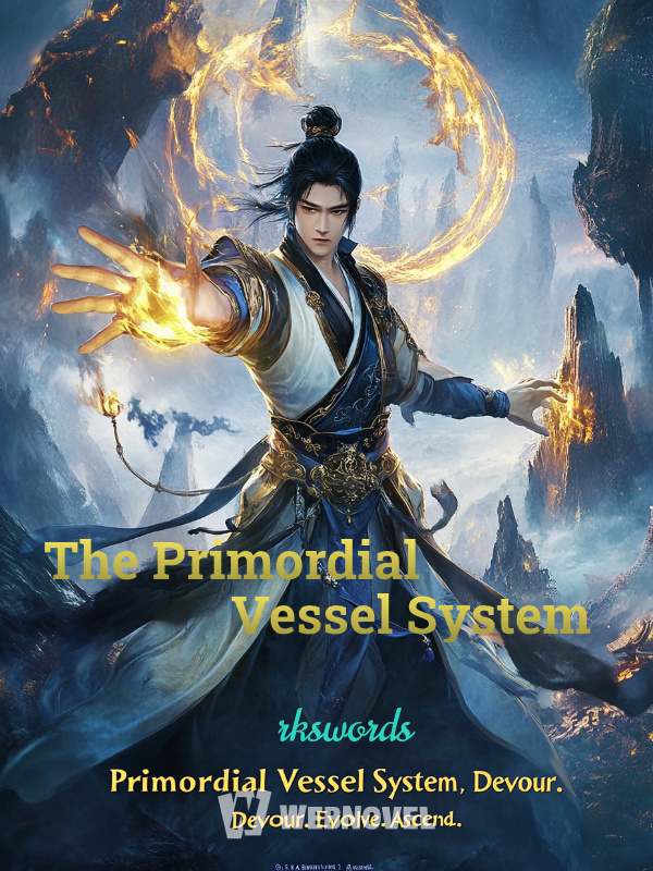 The Primordial Vessel System