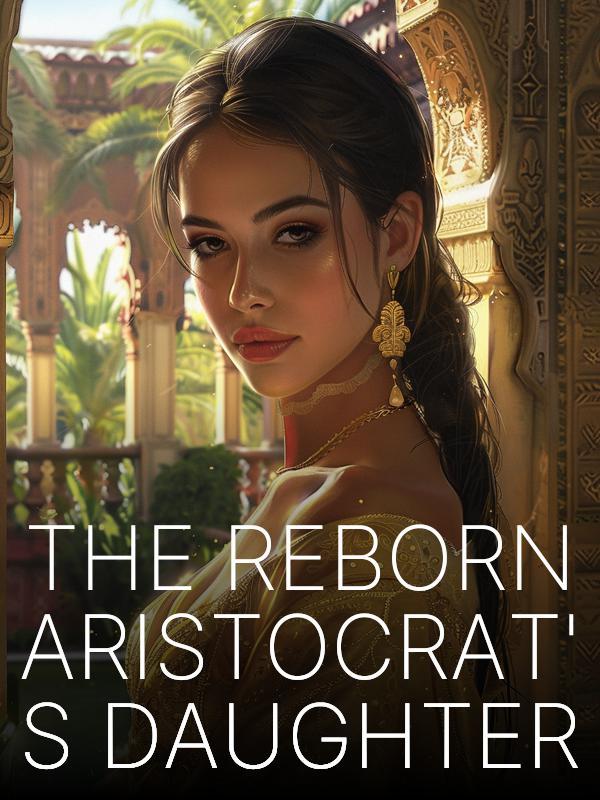 The Reborn Aristocrat's Daughter