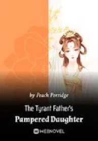 The Tyrant Father's Pampered Daughter