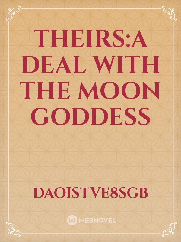 THEIRS:A DEAL WITH THE MOON GODDESS