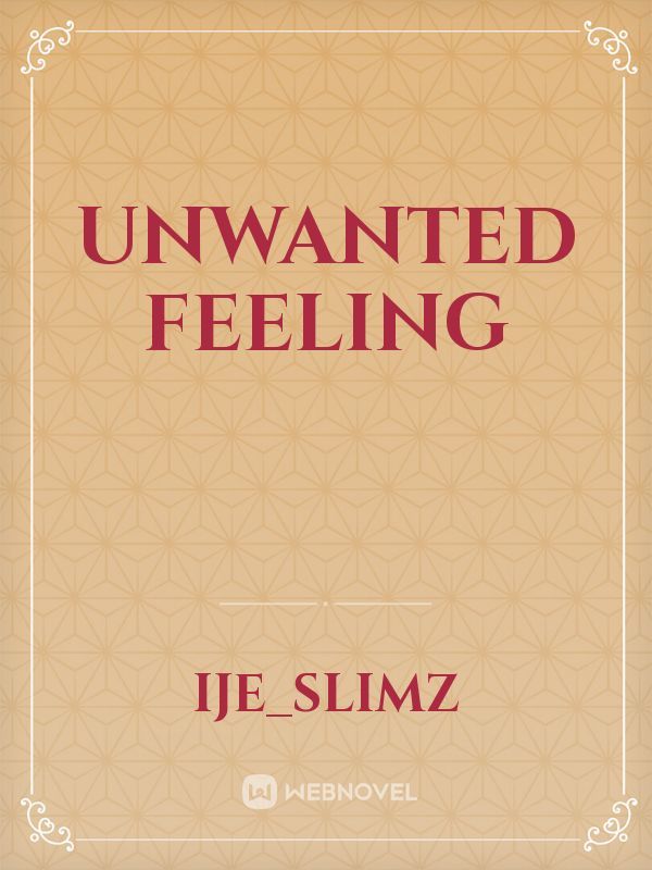 Unwanted feeling