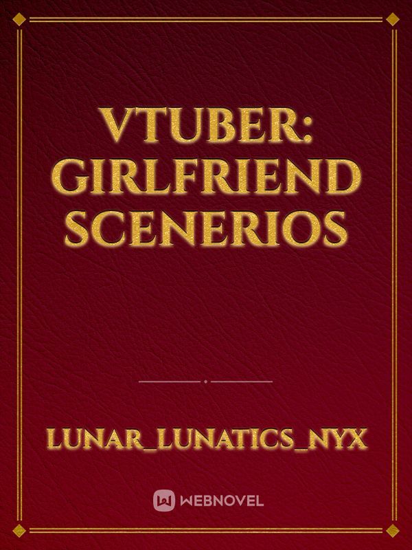 Vtuber: Girlfriend Scenerios